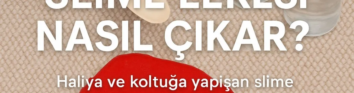 Halıdan ve Koltuktan Slime Lekesi Nasıl Çıkar? Kesin Çözümler